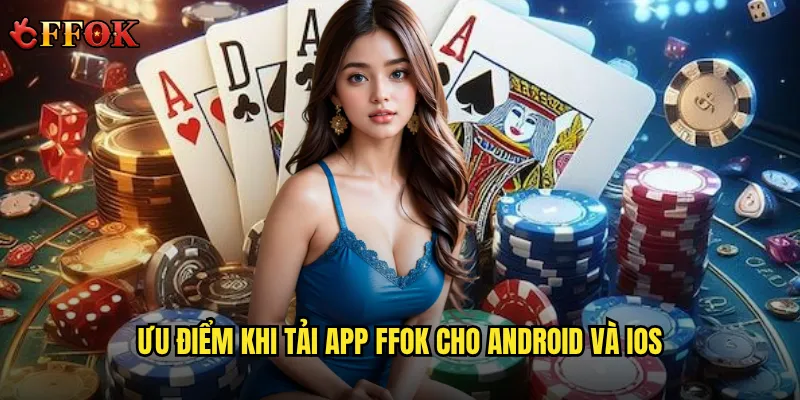 Có Nên Tải App ffok Hay Chơi Trực Tiếp Trên Trình Duyệt? 2 Ưu điểm khi tải app ffok cho Android và iOS
