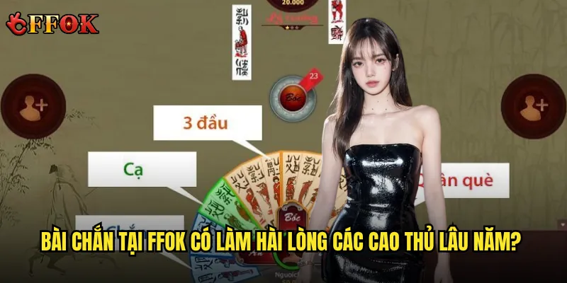Chơi Bài chắn ffok có khó như lời đồn? 2 Bài chắn tại ffok có làm hài lòng các cao thủ lâu năm?