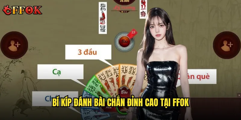 Chơi Bài chắn ffok có khó như lời đồn? 3 Bí kíp đánh bài chắn đỉnh cao tại ffok